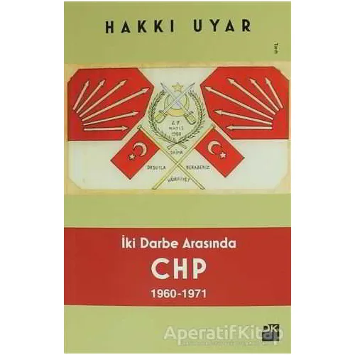 İki Darbe Arasında CHP 1960 - 1971 - Hakkı Uyar - Doğan Kitap