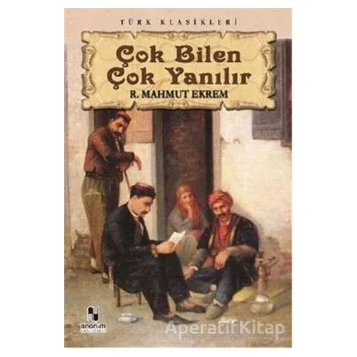 Çok Bilen Çok Yanılır - Recaizade Mahmut Ekrem - Anonim Yayıncılık