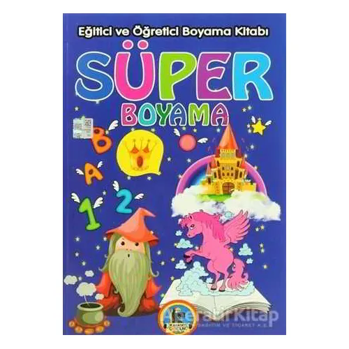 Süper Boyama - Eğitici ve Öğretici Boyama Kitabı - Kolektif - Karatay Çocuk