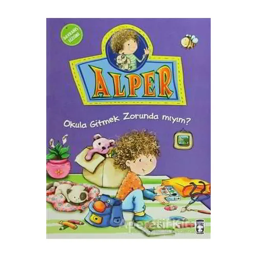 Alper - Okula Gitmek Zorunda mıyım? - Nurşen Şirin - Timaş Çocuk