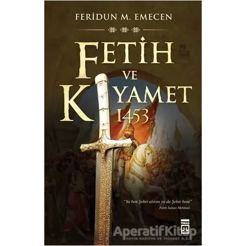 Fetih ve Kıyamet: 1453 - Feridun M. Emecen - Timaş Yayınları