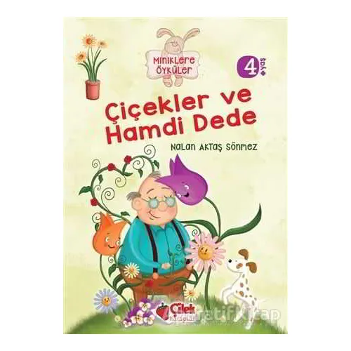 Miniklere Öyküler - Çiçekler ve Hamdi Dede - Nalan Aktaş Sönmez - Çilek Kitaplar