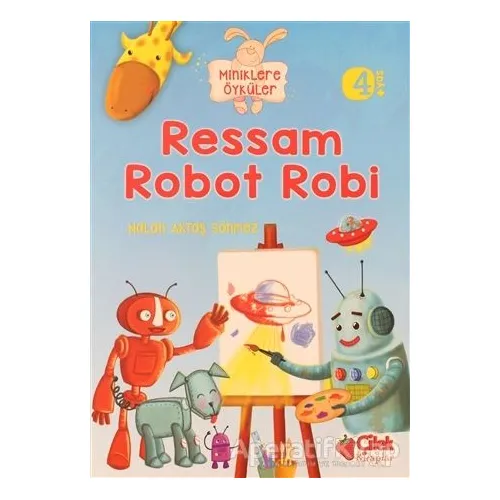 Miniklere Öyküler - Ressam Robot Robi - Nalan Aktaş Sönmez - Çilek Kitaplar