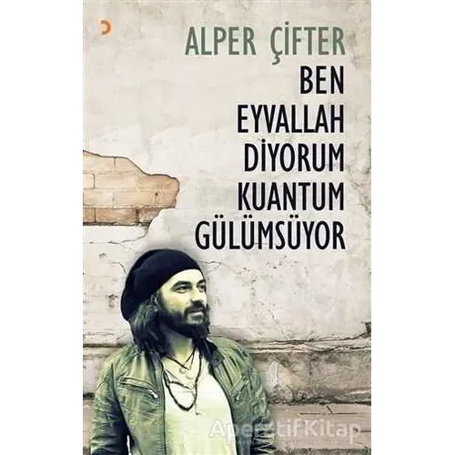 Ben Eyvallah Diyorum Kuantum Gülümsüyor - Alper Çifter - Cinius Yayınları