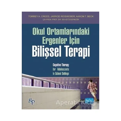 Okul Ortamlarındaki Ergenler İçin Bilişsel Terapi - Torrey A. Creed - Nobel Akademik Yayıncılık