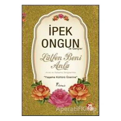 Lütfen Beni Anla - Anne ve Babama Sevgilerimle - İpek Ongun - Artemis Yayınları