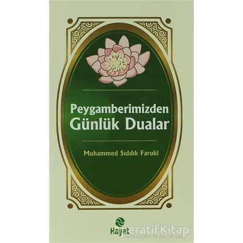 Peygamberimizden Günlük Dualar - Muhammed Sıddık Faruki - Hayat Yayınları