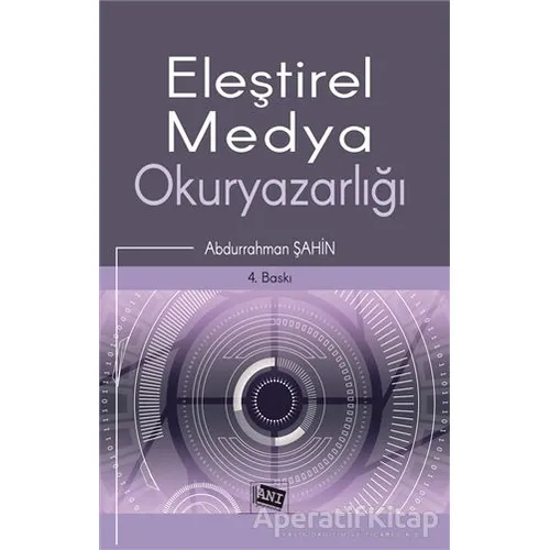 Eleştirel Medya Okuryazarlığı - Abdurrahman Şahin - Anı Yayıncılık