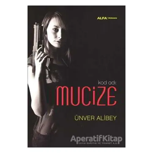 Kod Adı : Mucize - Ünver Alibey - Alfa Yayınları