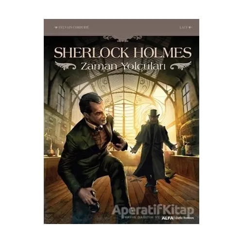 Sherlock Holmes - Zaman Yolcuları - Sylvain Cordurie - Alfa Yayınları