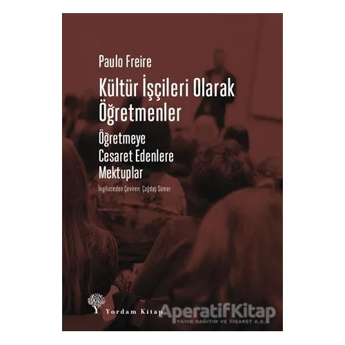 Kültür İşçileri Olarak Öğretmenler - Paulo Freire - Yordam Kitap