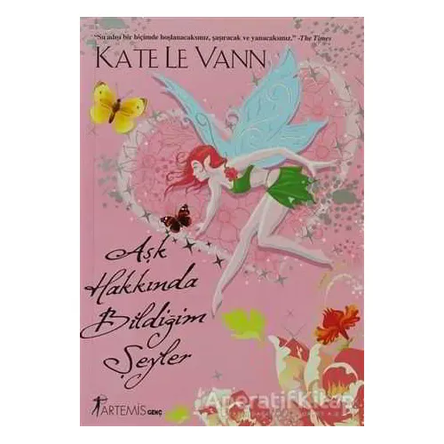 Aşk Hakkında Bildiğim Şeyler - Kate Le Vann - Artemis Yayınları
