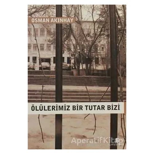 Ölülerimiz Bir Tutar Bizi - Osman Akınhay - Agora Kitaplığı