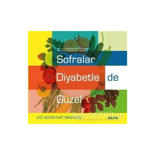 Sofralar Diyabetle de Güzel - Ece Büyükyurt Memecan - Alfa Yayınları