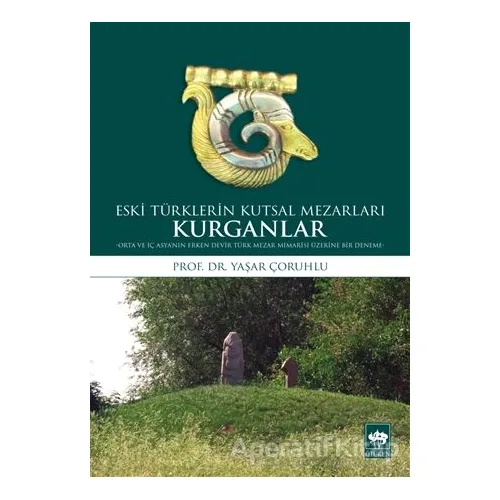 Kurganlar: Eski Türklerin Kutsal Mezarları - Yaşar Çoruhlu - Ötüken Neşriyat
