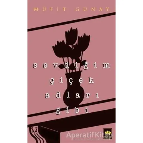 Sevdiğim Çiçek Adları Gibi - Müfit Günay - Ötüken Neşriyat