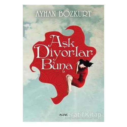 Aşk Diyorlar Buna - Ayhan Bozkurt - Alfa Yayınları