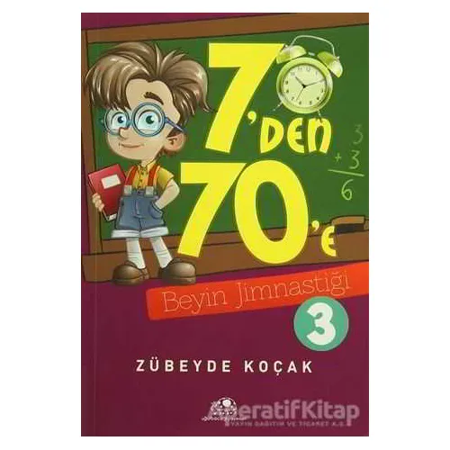 7den 70e Beyin Jimnastiği - 3 - Zübeyde Koçak - Uğurböceği Yayınları