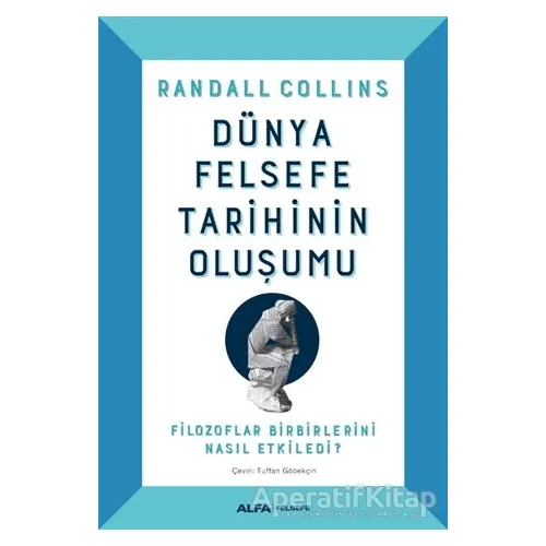 Dünya Felsefe Tarihinin Oluşumu - Randall Collins - Alfa Yayınları