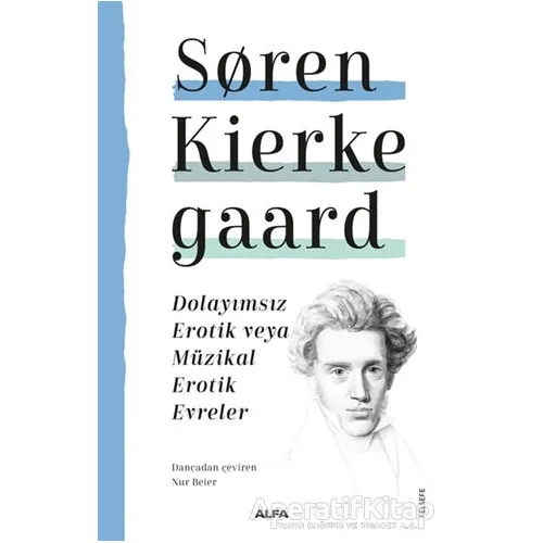 Dolayımsız Erotik veya Müzikal Erotik Evreler - Soren Kierkegaard - Alfa Yayınları