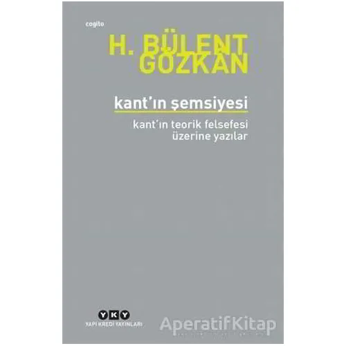 Kant’ın Şemsiyesi - H. Bülent Gözkan - Yapı Kredi Yayınları