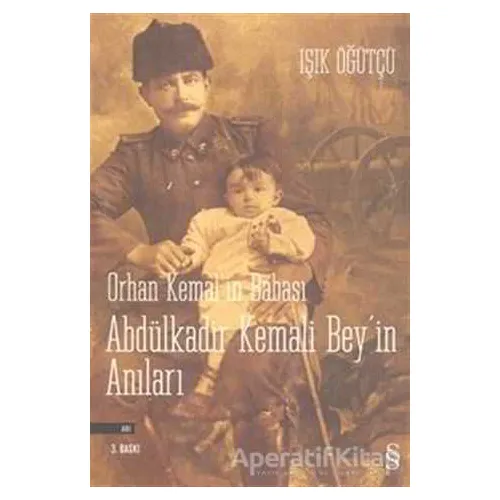Orhan Kemal’in Babası Abdülkadir Kemali Bey’in Anıları - Işık Öğütçü - Everest Yayınları