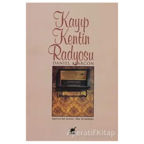 Kayıp Kentin Radyosu - Daniel Alarcon - Ayrıntı Yayınları
