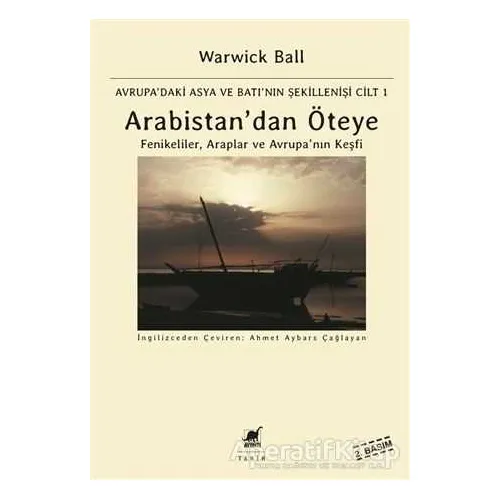 Arabistandan Öteye Cilt: 1 - Warwick Ball - Ayrıntı Yayınları