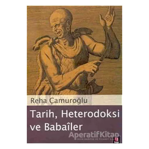 Tarih, Heterodoksi ve Babailer - Reha Çamuroğlu - Kapı Yayınları