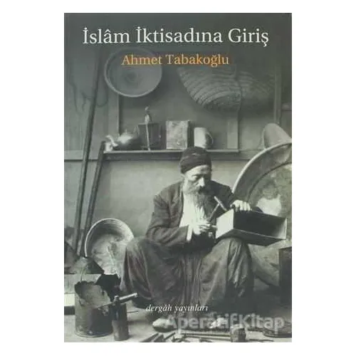 İslam İktisadına Giriş - Ahmet Tabakoğlu - Dergah Yayınları