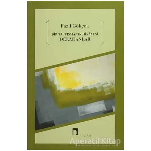 Bir Tartışmanın Hikayesi Dekadanlar - Fazıl Gökçek - Dergah Yayınları