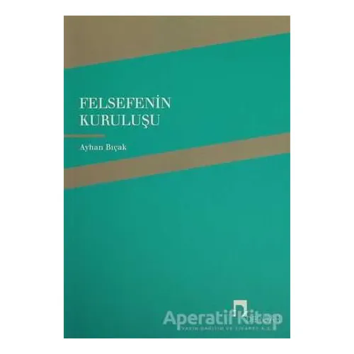 Felsefenin Kuruluşu - Ayhan Bıçak - Dergah Yayınları