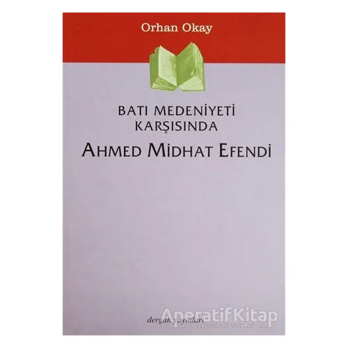 Batı Medeniyeti Karşısında Ahmed Midhat Efendi - M. Orhan Okay - Dergah Yayınları
