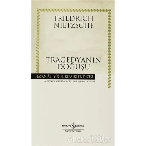 Tragedyanın Doğuşu - Friedrich Wilhelm Nietzsche - İş Bankası Kültür Yayınları