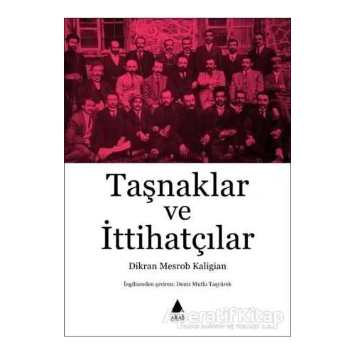Taşnaklar ve İttihatçılar - Dikran Mesrob Kaligian - Aras Yayıncılık