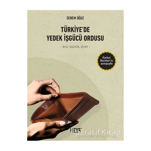 Türkiye’de Yedek İşgücü Ordusu - Senem Oğuz - Kor Kitap