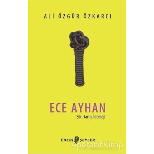 Ece Ayhan - Ali Özgür Özkarcı - Edebi Şeyler