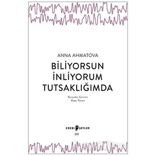 Biliyorsun İnliyorum Tutsaklığımda - Anna Ahmatova - Edebi Şeyler