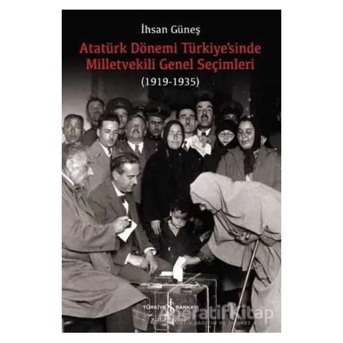 Atatürk Dönemi Türkiye’sinde Milletvekili Genel Seçimleri (1919-1935)