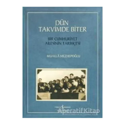 Dün Takvimde Biter - Bir Cumhuriyet Ailesinin Tarihçesi