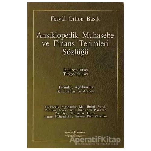 Ansiklopedik Muhasebe ve Finans Terimleri Sözlüğü - Feryal Orhon Basık - İş Bankası Kültür Yayınları
