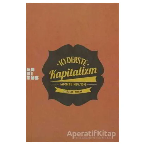 10 Derste Kapitalizm: Resimli Küçük Heterodoks İktisat Dersi - Michel Husson - Habitus Kitap
