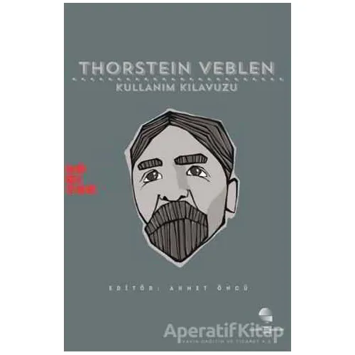 Thorstein Veblen: Kullanım Kılavuzu - Ahmet Öncü - Habitus Kitap