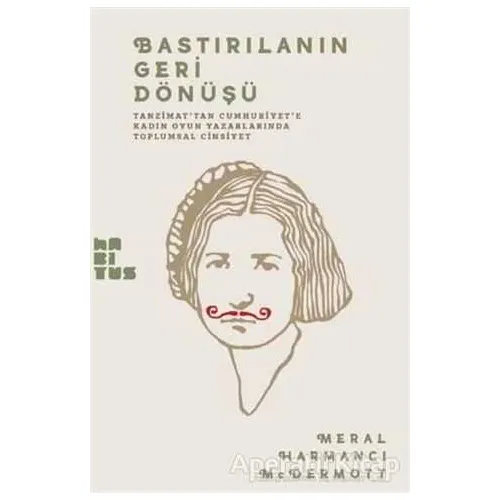 Bastırılmanın Geri Dönüşü - Meral Harmancı McDermott - Habitus Kitap