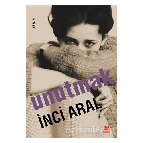 Unutmak - İnci Aral - Kırmızı Kedi Yayınevi