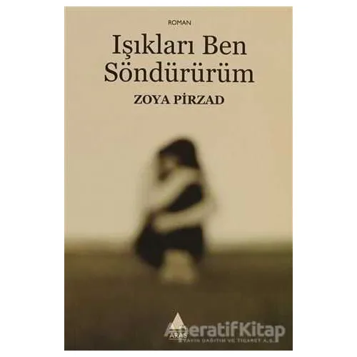 Işıkları Ben Söndürürüm - Zoya Pirzad - Aras Yayıncılık