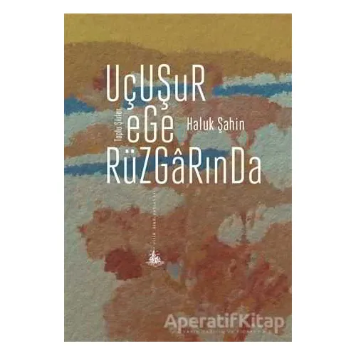 Uçuşur Ege Rüzgarında - Haluk Şahin - Yitik Ülke Yayınları