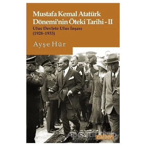 Mustafa Kemal Atatürk Dönemi’nin Öteki Tarihi 2 - Ayşe Hür - Literatür Yayıncılık