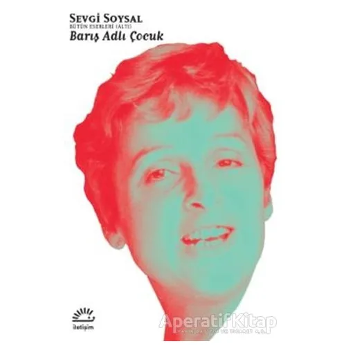Barış Adlı Çocuk - Sevgi Soysal - İletişim Yayınevi