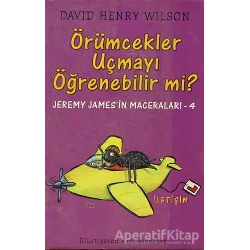 Örümcekler Uçmayı Öğrenebilir mi? - David Henry Wilson - İletişim Yayınevi